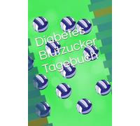 Diabetes Blutzucker Tagebuch - Volleyball: Das Blutzuckertagebuch für die Blutzuckerwerte für Typ 1 und Typ 2