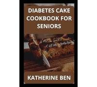 DIABETES CAKE COOKBOOK FOR SENIORS: Delicious Low-Sugar Cakes Made Simple for Seniors with Diabetes