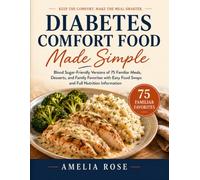 Diabetes Comfort Food Made Simple: Blood Sugar-Friendly Versions of 75 Familiar Meals, Desserts, and Family Favorites with Easy Food Swaps and Full ... Information (The Diabetes Made Simple Series)
