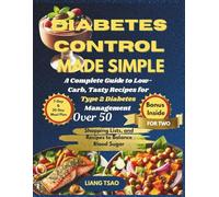 Diabetes Control Made Simple: Low-Carb Recipes for Type 2 Diabetes Over 50: 7-Day & 30-Day Meal Plans, Shopping Lists, and Recipes to Balance Blood Sugar for Two