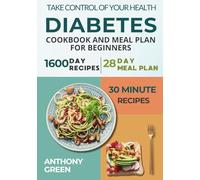 Diabetes Cookbook and Meal Plan for Beginners: 1600 Days of Quick, Easy, and Tasty Diabetic Recipes that Anyone Can Cook at Home with a 28-Day Meal Plan Included for Newly Diagnosed.
