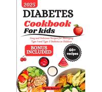 Diabetes Cookbook for kids: Easy and Delicious Recipes for Managing Type 1 and Type 2 Diabetes in Children