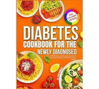 Diabetes Cookbook for the Newly Diagnosed: A 4-Week UK Meal Plan with 100 Easy Low-Carb Recipes to Lower Blood Sugar and Take Control of Type 2 Diabetes