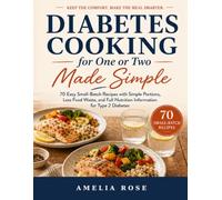 Diabetes Cooking for One or Two Made Simple: 70 Easy Small-Batch Recipes with Simple Portions, Less Food Waste, and Full Nutrition Information for Type 2 Diabetes (The Diabetes Made Simple Series)
