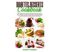 Diabetes Desserts Cookbook: How to Make 95+ Delicious Diabetic-Friendly Cakes, Pies, Cookies, Candies, Frozen Treats, Pudding, Bread, Low-Carb, No-Carb, KETO & Gluten Free Treats