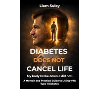Diabetes Does Not Cancel Life: A Memoir and Practical Guide to Living with Type 1 Diabetes (Diabetes Does Not Cancel Life: Type 1 Diabetes for Adults Series)