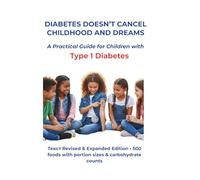 Diabetes Doesn’t Cancel Childhood and Dreams: A Practical Guide for Children with Type 1 Diabetes (Type 1 Diabetes & Family Step-by-Step Guide for Parents and Kids)
