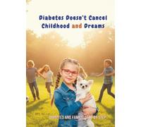 Diabetes Doesn’t Cancel Childhood and Dreams: nspiration and guidance for families where diabetes is not a diagnosis, but a new rhythm of life. (Diabetes and the Family: Step by Step)