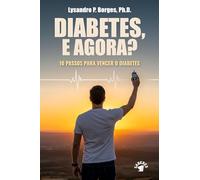 DIABETES, E AGORA? 10 PASSOS PARA VENCER O DIABETES