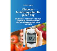 Diabetes-Ernährungsplan für jeden Tag: Blutzucker stabilisieren bei Typ-2-Diabetes und Prädiabetes - einfach, alltagstauglich und ohne Verzicht (MediSano Ratgeber)