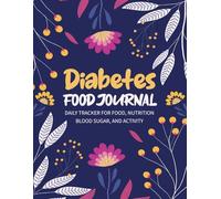 Diabetes Food Journal: Comprehensive Daily Tracker for Monitoring Blood Sugar, Nutrition, Medications, and Health Activities - Perfect for Type 1 & 2 Diabetics