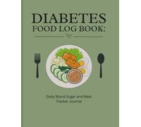 Diabetes Food Log: Daily Blood Sugar and Meal Tracker Journal for Men, Women & Seniors: Diabetic Food Diary to Record Meals, Carbs, Glucose Levels, ... Healthy Habits for Better Diabetes Management