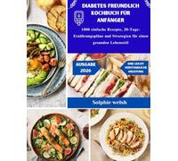 Diabetes Freundlich Kochbuch für Anfänger 2026: 1000 einfache Rezepte, 20-Tage-Ernährungspläne und Strategien für einen gesunden Lebensstil