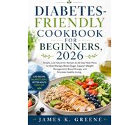 Diabetes-Friendly Cookbook for Beginners 2026: Simple Low-Glycemic Recipes and 30-Day Meal Plans to Help Manage Blood Sugar, Support Weight ... Living (The Healthy Living Cookbook Series)
