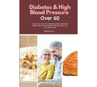 Diabetes & High Blood Pressure Over 60: A Dual Diet Plan to Support Blood Sugar and Heart Health, with Sample Recipes and a 14-Day Meal Plan