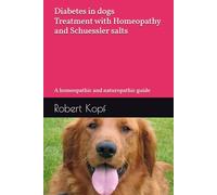 Diabetes in dogs - Treatment with Homeopathy and Schuessler salts: A homeopathic and naturopathic guide