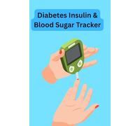 Diabetes Insulin & Blood Sugar Tracker: Stay on Top of Your Numbers & Stay Healthy