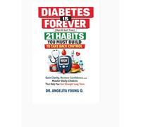 Diabetes Is Forever (Harsh but True): 21 Habits You Must Build to Take Back Control: Gain Clarity, Restore Confidence, and Master Daily Choices That Help You Live Stronger Long Term.
