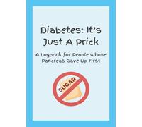 Diabetes: It's Just A Prick: A Logbook For People Whose Pancreas Gave Up First | Track Blood Sugar, Insulin, Carbohydrates and Activity