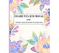 Diabetes Journal with Food and Blood Sugar Log: Daily Tracker for Diet Intake, Insulin, and Glucose