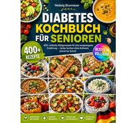Diabetes Kochbuch für Senioren: 400 einfache Alltagsrezepte für eine ausgewogene Ernährung - lecker kochen ohne Aufwand, Schritt für Schritt
