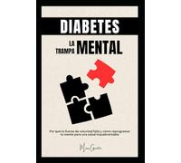 Diabetes: La Trampa Mental: Por qué tu fuerza de voluntad falla y cómo reprogramar tu cerebro para una salud inquebrantable.