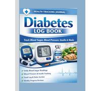 Diabetes Log Book: Daily & Weekly Blood Sugar Tracker with Blood Pressure, Insulin, Meals and Notes for Easy Health Management