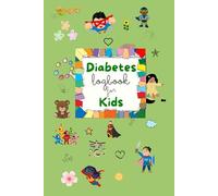 Diabetes Log Book For Kids: A Daily and Easy Diabetes Journal To Track Your Kids Health, Celebrating Victories, and Growing Strong Every Day. Tracking Blood Sugar, Meals, and Activities.