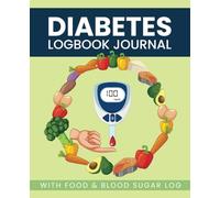 Diabetes Log Book Journal: With Food and Blood Sugar Log - Track Daily Blood Glucose, Insulin, Carbs & Meals