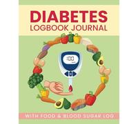 Diabetes Log Book Journal: With Food and Blood Sugar Log - Track Daily Blood Glucose, Insulin, Carbs & Meals