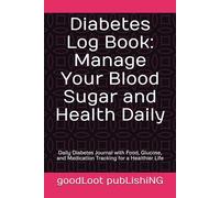 Diabetes Log Book: Manage Your Blood Sugar and Health Daily: Daily Diabetes Journal with Food, Glucose, and Medication Tracking | 6x9 Inch Pocket-Sized Diabetic Logbook for a Healthier Life