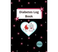 Diabetes log book: practical and effective book - support daily health management- record blood sugar levels, insulin doses, meals, physical activity, and notes.