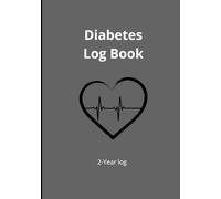 Diabetes log book: practical and effective book - support daily health management- record blood sugar levels, insulin doses, meals, physical activity, and notes.