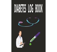 DIABETES LOG BOOK: TAKE CHARGE OF YOUR DIABETES AND KEEP YOUR HEART PROTECTED