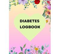 Diabetes Logbook: Diabetes Management Made Simple: Stay on Top of Your Health with an Easy-to-Use Logbook