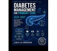 DIABETES MANAGEMENT FOR PRIMARY CARE 2026-2027: Practical Algorithms, Insulin Therapy, CGM Interpretation & Complication Prevention for NPs, PAs and Internal Medicine Providers