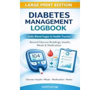 Diabetes Management Logbook: Daily Blood Sugar & Health Tracker | Record Glucose Readings, Insulin, Meals & Medication | Large-Print Diabetes Log Book for Seniors & Adults