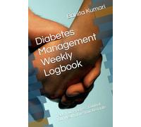 Diabetes Management Weekly Logbook: Track Your Progress, Control Your Health, Live Your Best Life