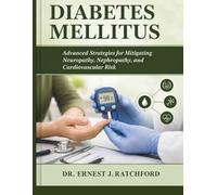 DIABETES MELLITUS: Advanced Strategies for Mitigating Neuropathy, Nephropathy, and Cardiovascular Risk