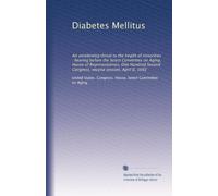 Diabetes Mellitus: An unrelenting threat to the health of minorities : hearing before the Select Committee on Aging, House of Representatives, One ... Congress, second session, April 6, 1992