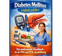 Diabetes Mellitus einfach erklärt: Das umfassende Handbuch für die PFA- und PFK-Ausbildung (Einfach Lernen - Pflegeausbildung)