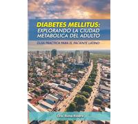 Diabetes Mellitus: Explorando la Ciudad Metabolica del Adulto: Guia practica para el paciente latino