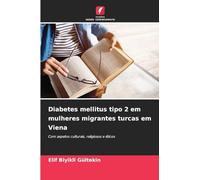 Diabetes mellitus tipo 2 em mulheres migrantes turcas em Viena: Com aspetos culturais, religiosos e éticos