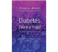 Diabetes ¡nunca Mas!: Descubrir Las Verdaderas Causas De La Enfer Meda