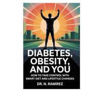 Diabetes, Obesity, and You: How to Take Control with Smart Diet and Lifestyle Changes