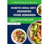 DIABETES RENAL DIEET KOOKBOEK VOOR SENIOREN: Voedzame recepten bloedsuikerspiegel en nierziekten onder controle te houden en de algehele gezondheid te bevorderen (HEALTHY MEAL & LIFESTYLE)