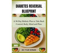 Diabetes Reversal Blueprint: A 90-Day Holistic Plan to Take Back Control, Body, Mind and Plate