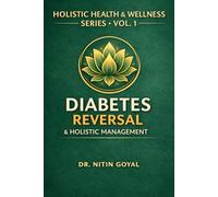 Diabetes Reversal & Holistic Management: An Integrative Ayurveda & Science-Based Healing Guide (Holistic Health & Wellness)
