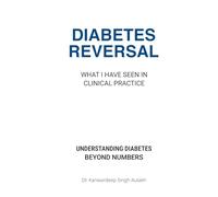 Diabetes Reversal: What I Have Seen in Clinical Practice: A Doctor’s Guide to Insulin Resistance, Glucose Spikes & Blood Sugar Control | Why Blood ... High Even When You’re Doing Everything Right