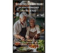 Diabetes Sin Castigo En Adultos Mayores Mas Alla De Keto: 3 (Seniors)